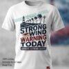 Strong Wind Warning Today T Shirt