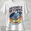 Artemis Ii Returns To Earth T Shirt