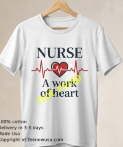 Nurse A Work Of Heart Funny T Shirt