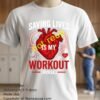 Saving Lives Is My Workout Nurse And Heart T Shirt