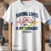 Saving Lives Is My Workout Nurse T Shirt 1