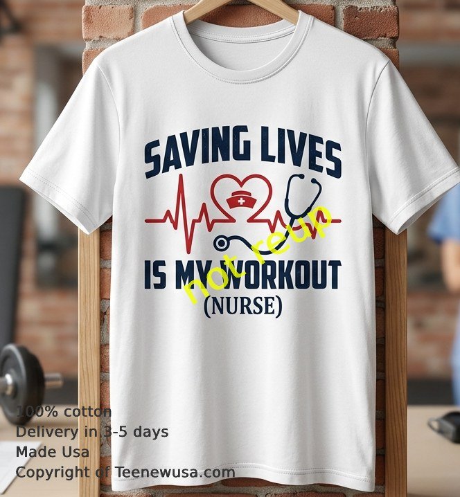 Saving lives is my workout Nurse t-shirt (1) Saving Lives Is My Workout Nurse T Shirt 1