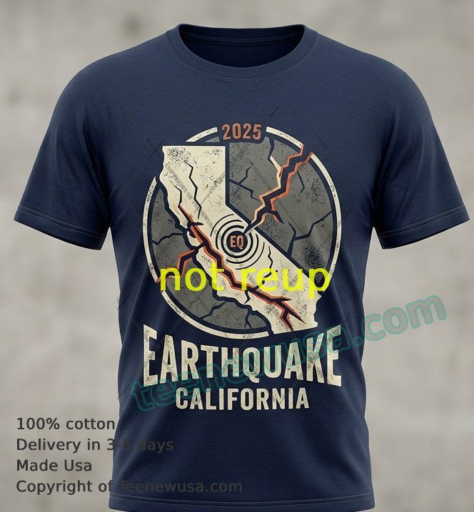 earthquake at California t-shirt Earthquake At California T Shirt