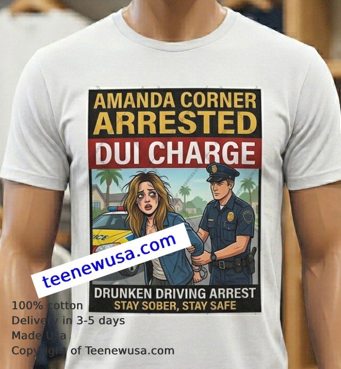 Amanda Corner Arrested for DUI t-shirt Amanda Corner Arrested For Dui T Shirt