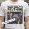 Tom Brady Showed Up For Revenge At The Roast Of Kevin Hart T Shirt