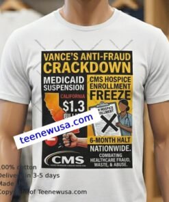 Vance Announces Suspension Of 1.3 Billion In Medicaid Payments To Cms Hospice Enrollment California T Shirt