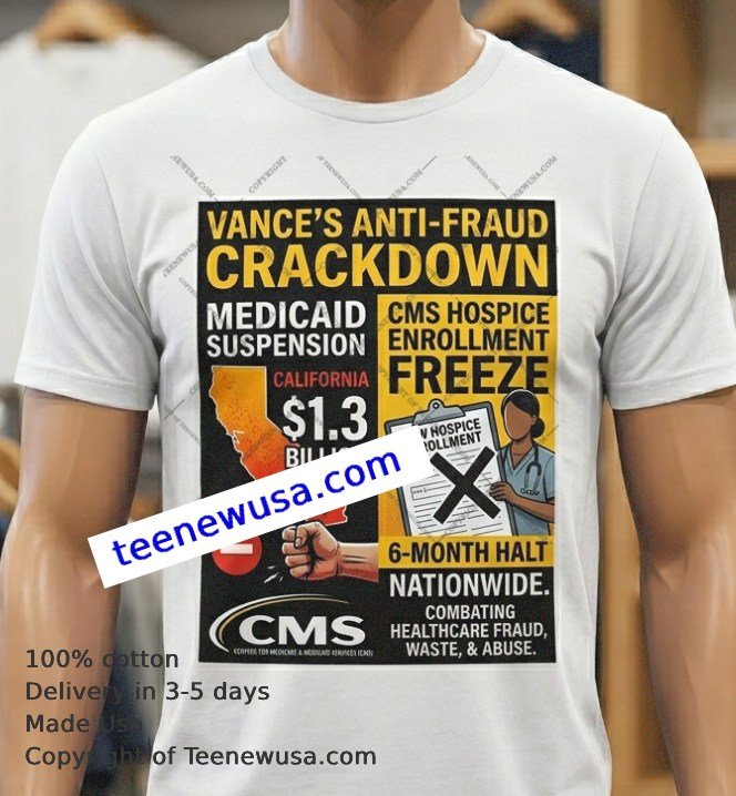 Vance announces suspension of $1.3 billion in Medicaid payments to cms hospice enrollment California t-shirt Vance Announces Suspension Of 1.3 Billion In Medicaid Payments To Cms Hospice Enrollment California T Shirt