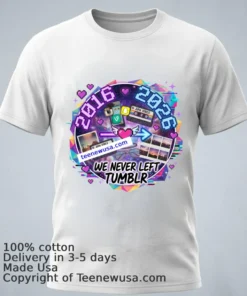 2026 = 2016 Reloaded “We Never Left Tumblr” T Shirt