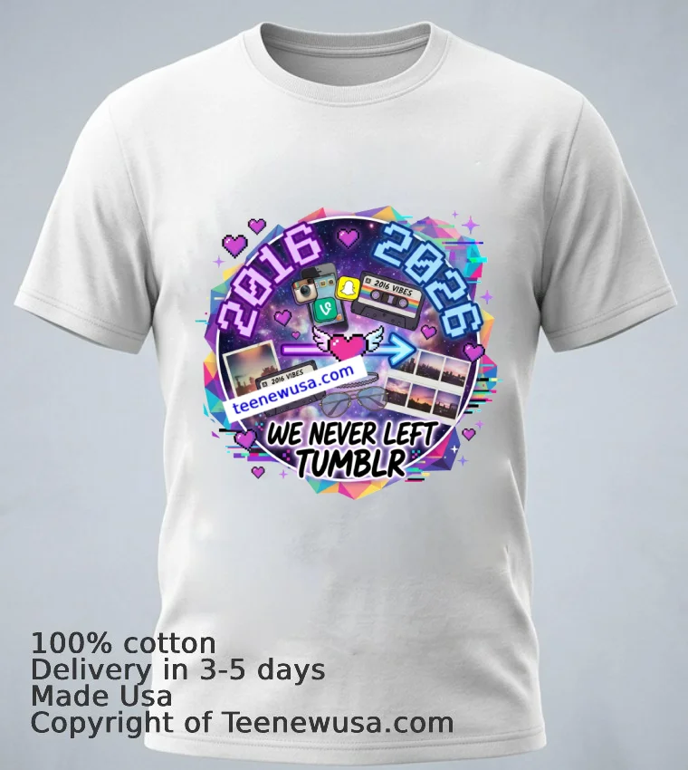 2026 = 2016 Reloaded “We Never Left Tumblr” T Shirt - white-t-shirt 1 2026 2016 Reloaded We Never Left Tumblr T Shirt White T Shirt 1