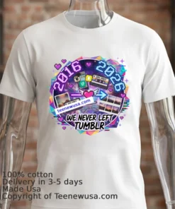 2026 2016 Reloaded We Never Left Tumblr T Shirt White T Shirt 2