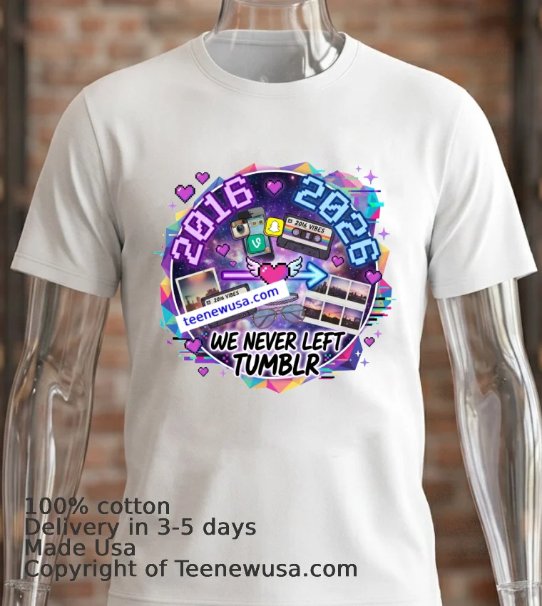 2026 = 2016 Reloaded “We Never Left Tumblr” T Shirt - white-t-shirt 2 2026 2016 Reloaded We Never Left Tumblr T Shirt White T Shirt 2
