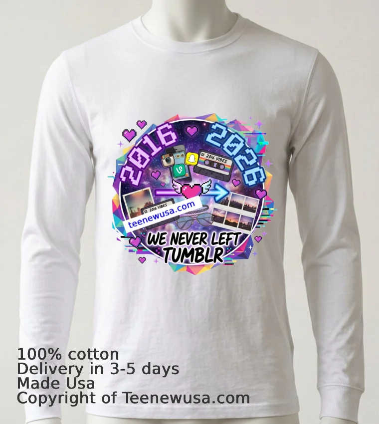 2026 = 2016 Reloaded “We Never Left Tumblr” T Shirt - white-t-shirt 6 2026 2016 Reloaded We Never Left Tumblr T Shirt White T Shirt 6