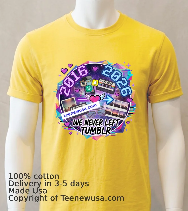 2026 = 2016 Reloaded “We Never Left Tumblr” T Shirt - yellow-t-shirt 2026 2016 Reloaded We Never Left Tumblr T Shirt Yellow T Shirt
