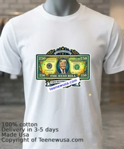 $250 Bill With Trump's Image T Shirt