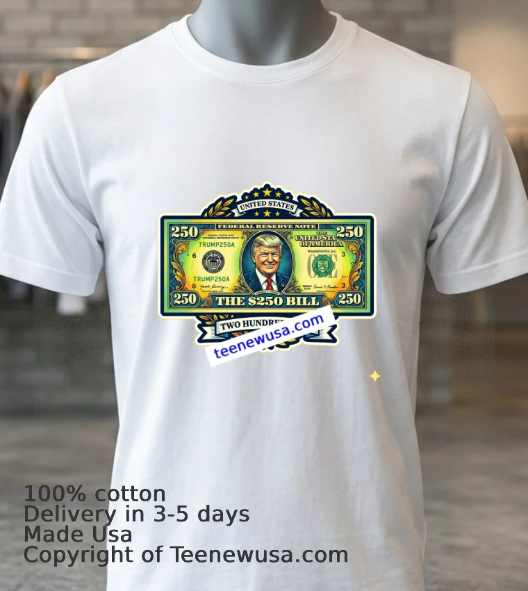 250 Bill With Trumps Image T Shirt White T Shirt 3