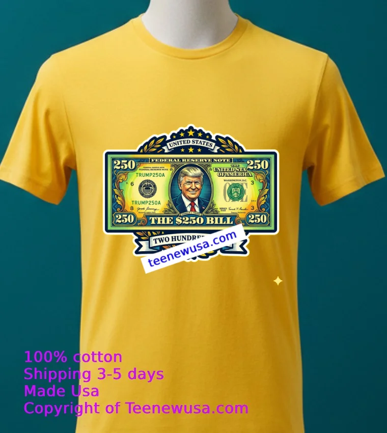 250 Bill With Trumps Image T Shirt Yellow T Shirt 2