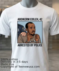 Abdikerm Eidleh, 42, Was Arrested By Police T Shirt