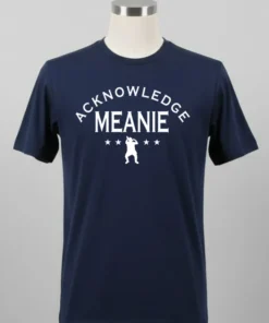Acknowledge Meanie Shirt