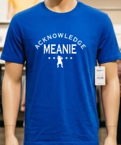 Acknowledge Meanie Shirt