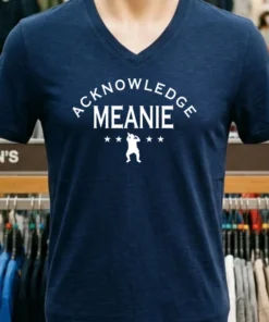 Acknowledge Meanie Shirt