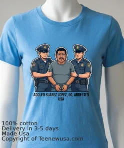 Adolfo Suarez Lopez, 50, Arrested By Police T Shirt