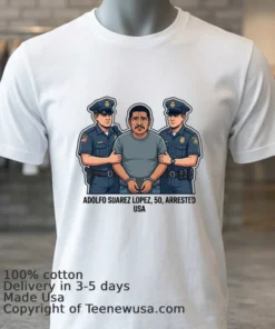 Adolfo Suarez Lopez, 50, Arrested By Police T Shirt
