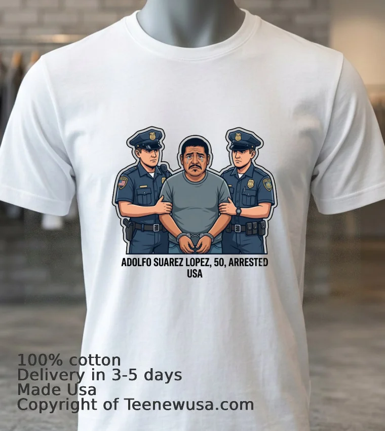Adolfo Suarez Lopez 50 Arrested By Police T Shirt White T Shirt 3