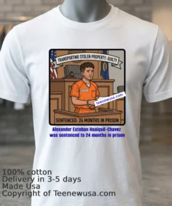 Alexander Esteban Huaiquil Chavez Was Sentenced To 24 Months In Prison T Shirt
