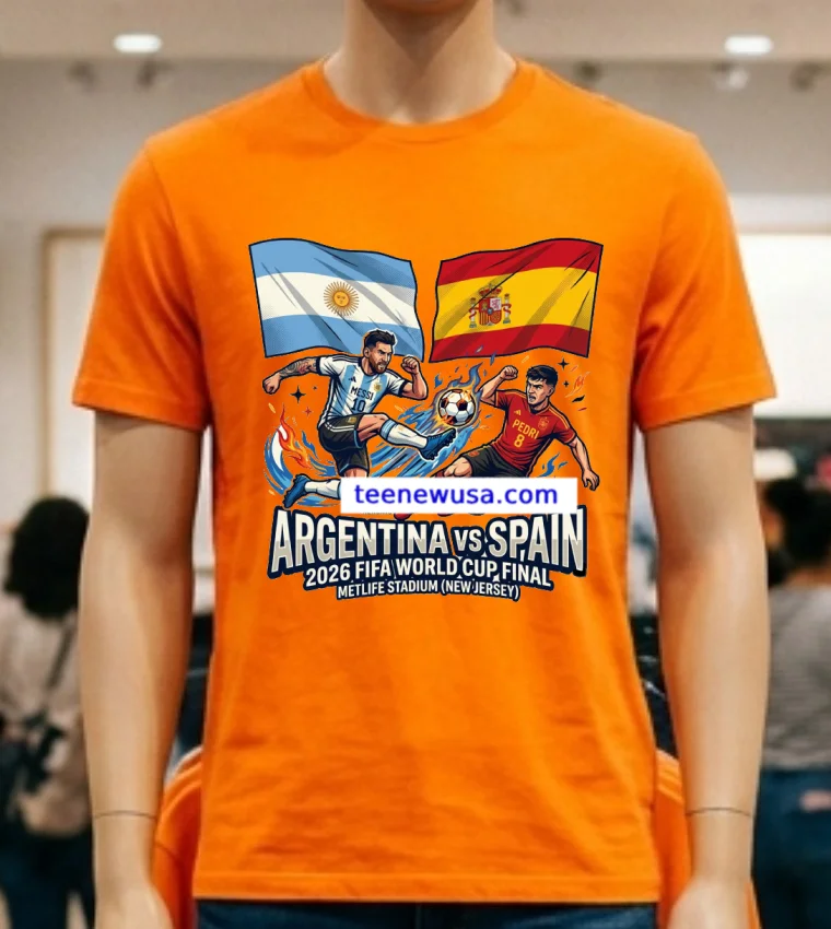 Argentina Vs Spain In The Final Of The 2026 Fifa World Cup At Metlife Stadium In New Jersey New T Shirt - orange-shirt Argentina Vs Spain In The Final Of The 2026 Fifa World Cup At Metlife Stadium In New Jersey New T Shirt Orange Shirt