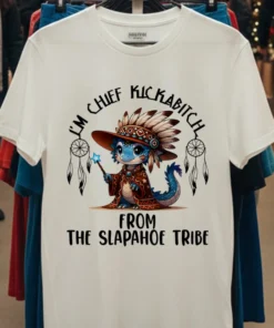 Baby Dragon I M Chief Kickabitch From The Slapahoe Tribe Shirt