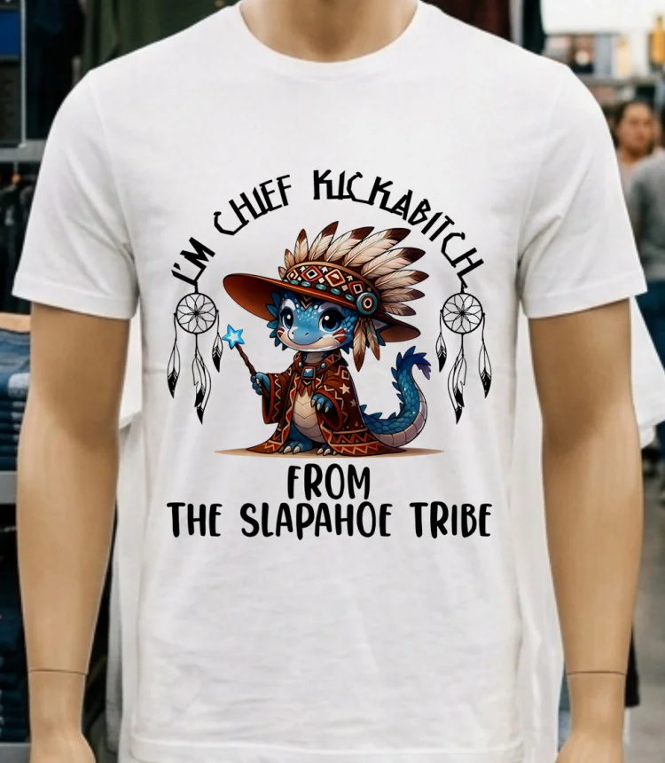 Baby Dragon I M Chief Kickabitch From The Slapahoe Tribe Shirt - white-t-shirt Baby Dragon Im Chief Kickabitch From The Slapahoe Tribe Shirt White T Shirt 3