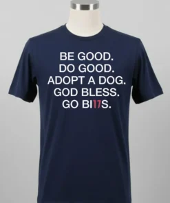 Be Good Do Good Adopt A Dog God Bless Go Bills Shirt
