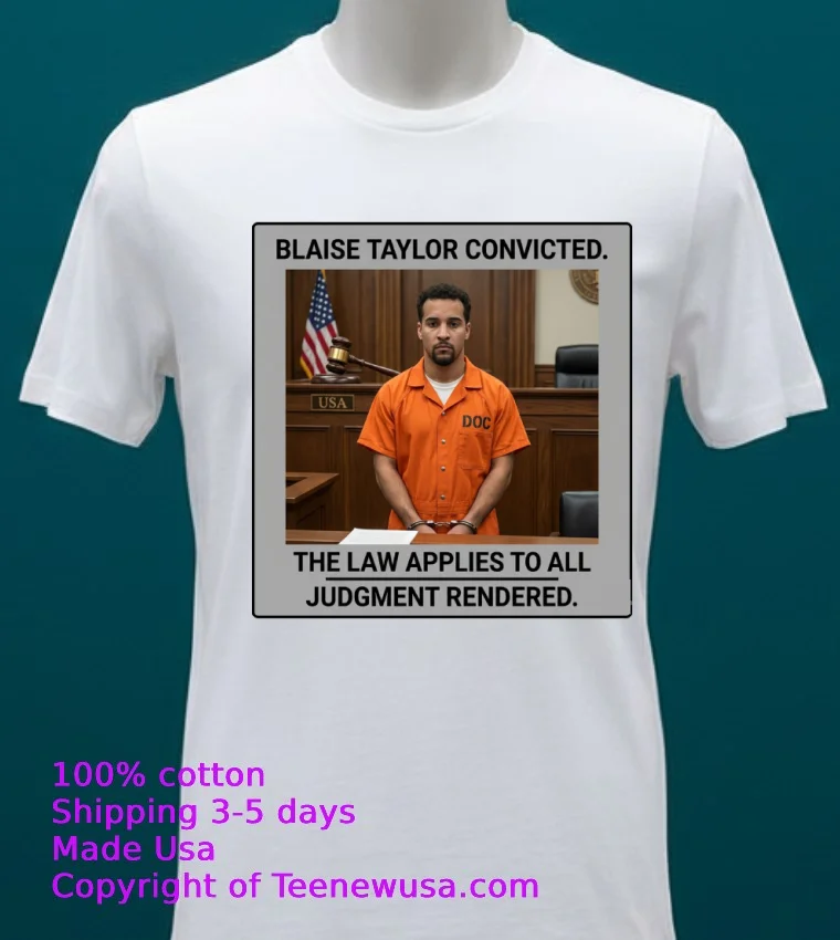 Blaise Taylor Convicted In Court T Shirt White T Shirt 20