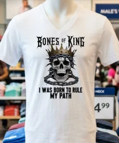 Bones Of A King I Was Born To Rule My Path King Skull Shirt
