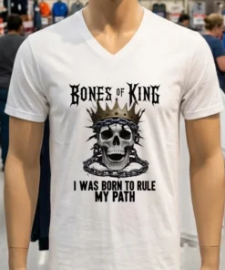 Bones Of A King I Was Born To Rule My Path King Skull Shirt