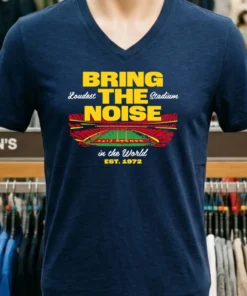 Bring The Noise Loudest Stadium In The World Est 1972 Shirt
