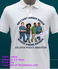 Brittany Amber Baker And Mario Andre Barber Were Arrested By Atlanta Police T Shirt White T Shirt 23