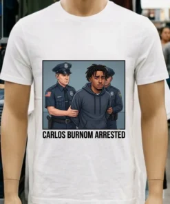 Carlos Burnom Was Arrested By Police T Shirt