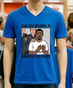 Carloss Wilkins, 31, Was Arrested By Police T Shirt