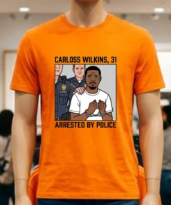 Carloss Wilkins, 31, Was Arrested By Police T Shirt