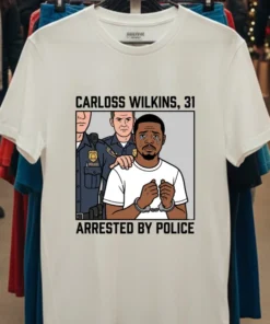 Carloss Wilkins, 31, Was Arrested By Police T Shirt