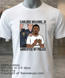 Carloss Wilkins, 31, Was Arrested By Police T Shirt