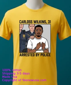 Carloss Wilkins, 31, Was Arrested By Police T Shirt
