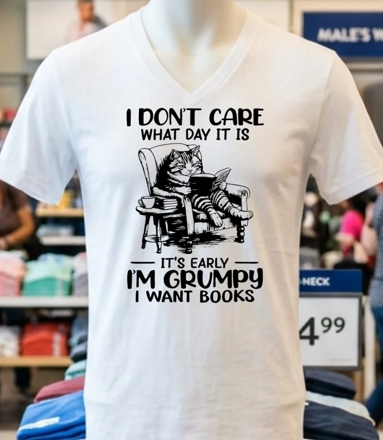 Cat I Don T Care What Day It Is It S Early I M Grumpy I Want Books Shirt - white-t-shirt Cat I Dont Care What Day It Is Its Early Im Grumpy I Want Books Shirt White T Shirt