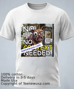 Certified Weird Little Guy “No Context Needed” Funny T Shirt
