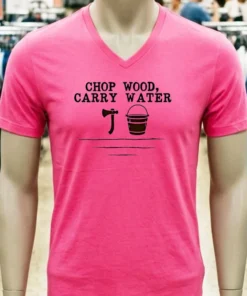 Chop Wood Carry Water Shirt