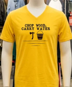 Chop Wood Carry Water Shirt
