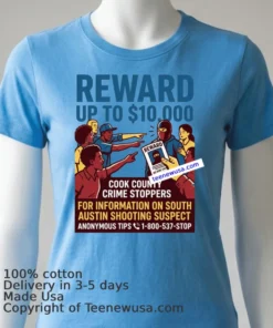 Cook County Crime Stoppers Is Offering A $10,000 Reward For Information Leading To The Shooting In South Austin T Shirt