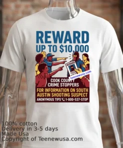 Cook County Crime Stoppers Is Offering A $10,000 Reward For Information Leading To The Shooting In South Austin T Shirt