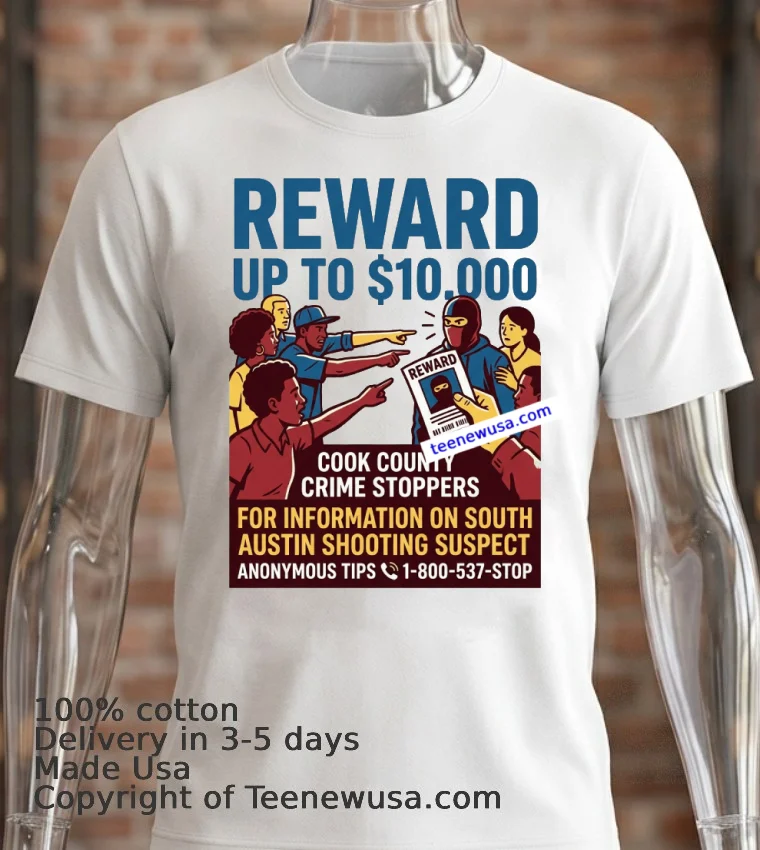 Cook County Crime Stoppers Is Offering A $10,000 Reward For Information Leading To The Shooting In South Austin T Shirt - white-t-shirt 2 Cook County Crime Stoppers Is Offering A 10000 Reward For Information Leading To The Shooting In South Austin T Shirt White T Shirt 2